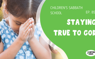 Sabbath School | Episode 85 – Staying True to God