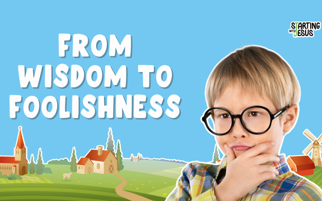 Sabbath School | From Wisdom to Foolishness (Year B, L6)
